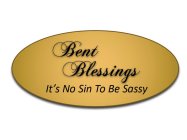 BENT BLESSINGS IT'S NO SIN TO BE SASSY