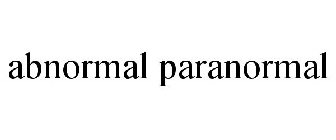 ABNORMAL PARANORMAL