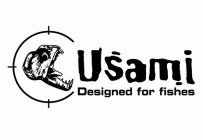 USAMI DESIGNED FOR FISHES