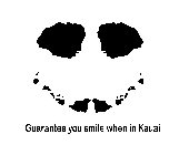 GUARANTEE YOU SMILE WHEN IN KAUAI