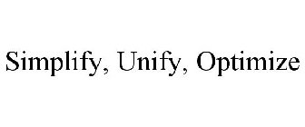 SIMPLIFY, UNIFY, OPTIMIZE