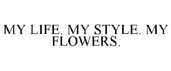 MY LIFE. MY STYLE. MY FLOWERS.