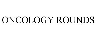 ONCOLOGY ROUNDS