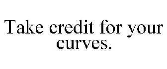TAKE CREDIT FOR YOUR CURVES.