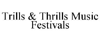TRILLS & THRILLS MUSIC FESTIVALS