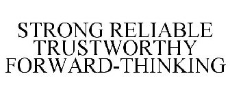 STRONG RELIABLE TRUSTWORTHY FORWARD-THINKING
