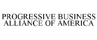 PROGRESSIVE BUSINESS ALLIANCE OF AMERICA