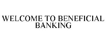 WELCOME TO BENEFICIAL BANKING