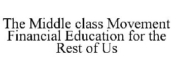 THE MIDDLE CLASS MOVEMENT FINANCIAL EDUCATION FOR THE REST OF US