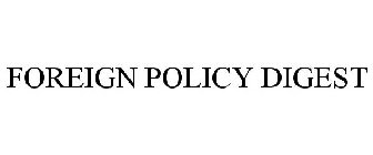 FOREIGN POLICY DIGEST