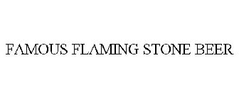 FAMOUS FLAMING STONE BEER