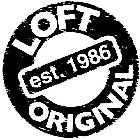 LOFT ORIGINAL EST. 1986
