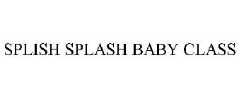SPLISH SPLASH BABY CLASS