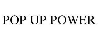 POP UP POWER