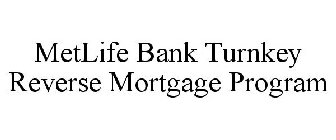 METLIFE BANK TURNKEY REVERSE MORTGAGE PROGRAM