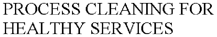 PROCESS CLEANING FOR HEALTHY SERVICES
