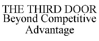 THE THIRD DOOR BEYOND COMPETITIVE ADVANT