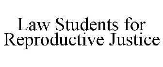 LAW STUDENTS FOR REPRODUCTIVE JUSTICE