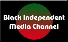BLACK INDEPENDENT MEDIA CHANNEL