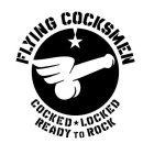 FLYING COCKSMEN COCKED LOCKED READY TO ROCK