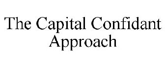 THE CAPITAL CONFIDANT APPROACH