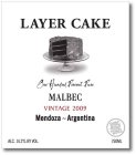 LAYER CAKE ONE HUNDRED PERCENT PURE MALBEC VINTAGE 2009 MENDOZA ~ ARGENTINA ALC. 14.2% BY VOL. PURE LOVE WINES 750 ML