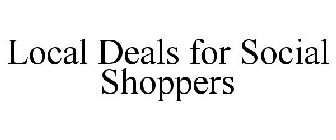 LOCAL DEALS FOR SOCIAL SHOPPERS