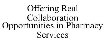 OFFERING REAL COLLABORATION OPPORTUNITIES IN PHARMACY SERVICES
