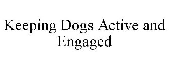 KEEPING DOGS ACTIVE AND ENGAGED