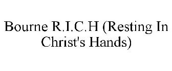 BOURNE R.I.C.H (RESTING IN CHRIST'S HANDS)