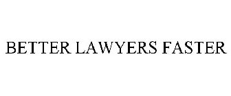 BETTER LAWYERS FASTER