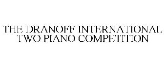 THE DRANOFF INTERNATIONAL TWO PIANO COMPETITION