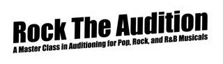 ROCK THE AUDITION A MASTER CLASS IN AUDITIONING FOR POP, ROCK AND R&B MUSICALS