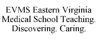 EVMS EASTERN VIRGINIA MEDICAL SCHOOL TEACHING. DISCOVERING. CARING.