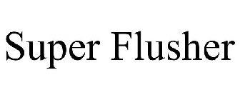 SUPER FLUSHER