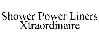 SHOWER POWER LINERS XTRAORDINAIRE