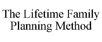 THE LIFETIME FAMILY PLANNING METHOD