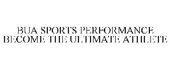 BUA SPORTS PERFORMANCE BECOME THE ULTIMATE ATHLETE