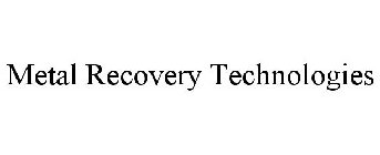 METAL RECOVERY TECHNOLOGIES