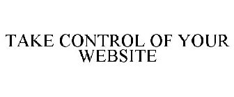 TAKE CONTROL OF YOUR WEBSITE