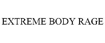 EXTREME BODY RAGE