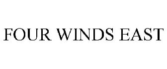 FOUR WINDS EAST