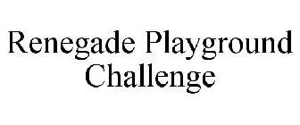 RENEGADE PLAYGROUND CHALLENGE