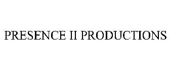 PRESENCE II PRODUCTIONS