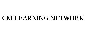 CM LEARNING NETWORK