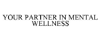 YOUR PARTNER IN MENTAL WELLNESS