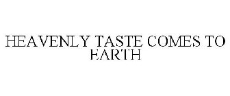 HEAVENLY TASTE COMES TO EARTH