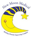 NEW MOON MEDICAL HEALING WOUNDS IMPROVING COMFORT