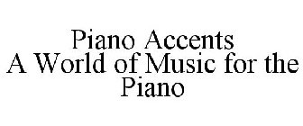 PIANO ACCENTS A WORLD OF MUSIC FOR THE PIANO