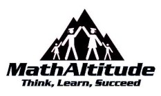 MATHALTITUDE THINK, LEARN, SUCCEED